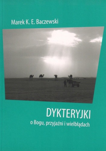 Dykteryjki o Bogu, przyjaźni i wielbładach