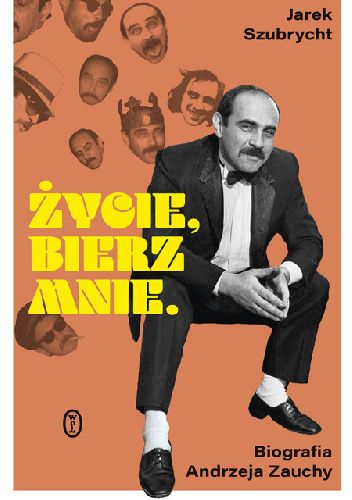 Życie, bierz mnie Biografia Andrzeja Zauchy