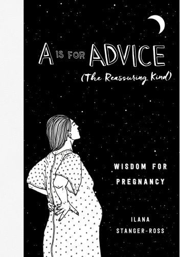 A Is for Advice (The Reassuring Kind): Wisdom for Pregnancy