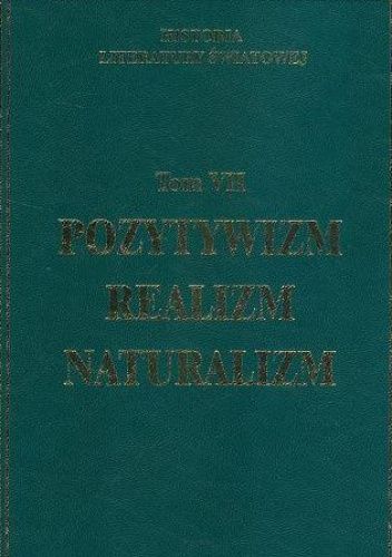 Historia literatury światowej w dziesięciu tomach. Tom 7. Pozytywizm, realizm, naturalizm