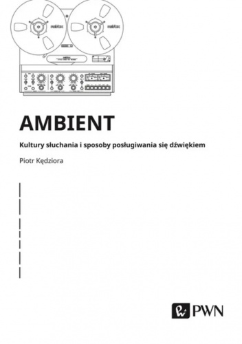 Ambient. Kultury słuchania i posługiwania się dźwiękiem