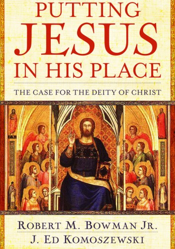 Putting Jesus in His place. The case for the deity of Christ