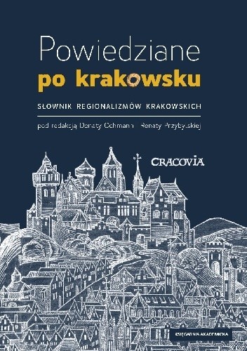 Powiedziane po krakowsku. Słownik regionalizmów krakowskich