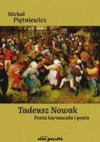 Tadeusz Nowak. Poeta karnawału i postu