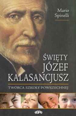 Święty Józef Kalasancjusz. Twórca szkoły powszechnej