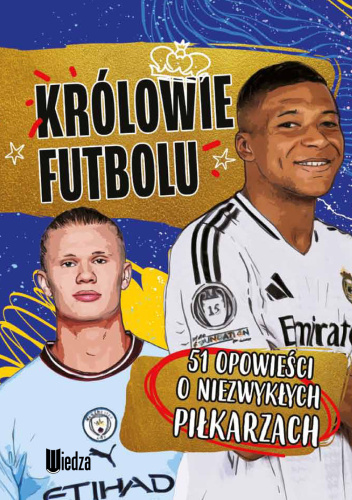 Królowie futbolu. 51 opowieści o niezwykłych piłkarzach