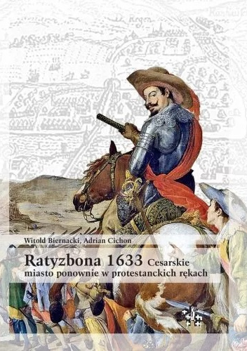Ratyzbona 1633. Cesarskie miasto ponownie w protestanckich rękach