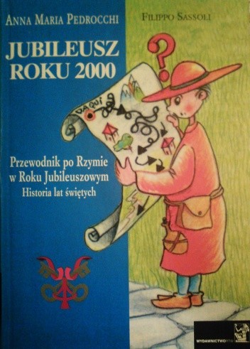 Jubileusz roku 2000. Przewodnik po Rzymie  w Roku Jubileuszowym.  Historia lat świętych.