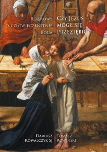 Czy Jezus mógł się przeziębić? Rozmowy o człowieczeństwie Boga