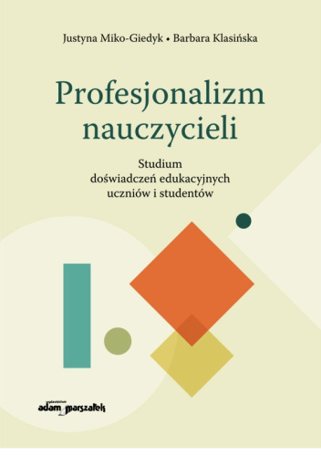 Profesjonalizm nauczycieli. Studium doświadczeń edukacyjnych uczniów i studentów
