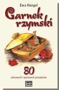 Garnek rzymski. 80 zdrowych i pysznych przepisów