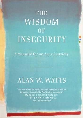 The Wisdom of Insecurity: A Message for an Age of Anxiety