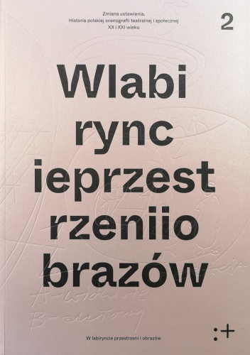 Zmiana ustawienia W labiryncie przestrzeni I obrazów Polska scenografia teatralna i społeczna XX i XXI wieku. W labiryncie przestrzeni I obrazów