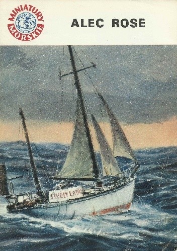 Alec Rose. Na podstawie książki Aleca Rose'a „My Lively Lady”