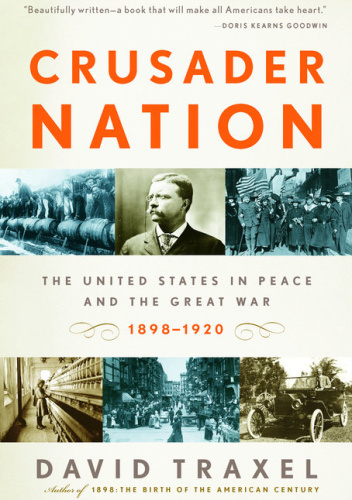 Crusader Nation: The United States in Peace and the Great War, 1898-1920