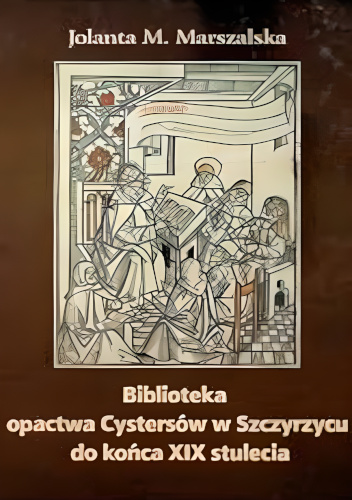Biblioteka opactwa Cystersów w Szczyrzycu do końca XIX stulecia. Dziedzictwo wieków