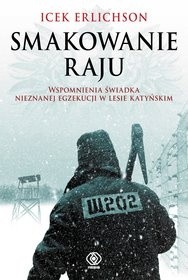Smakowanie raju. Wspomnienia świadka nieznanej egzekucji w lesie katyńskim