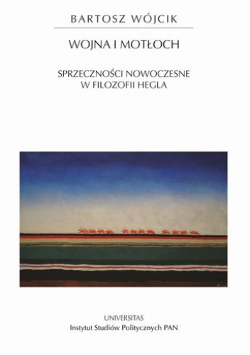 Wojna i motłoch. Sprzeczności nowoczesne w filozofii Hegla