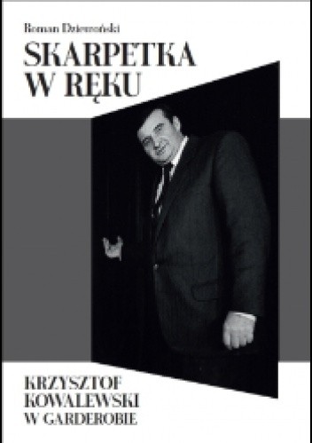 Skarpetka w ręku. Krzysztof Kowalewski w garderobie