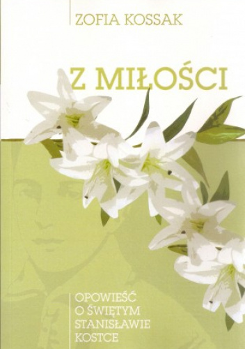 Z miłości. Opowieść o świętym Stanisławie Kostce