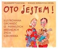Oto jestem! Ilustrowana opowieść o pierwszych miesiącach życia człowieka