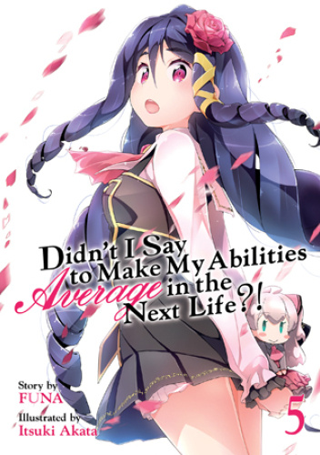 Didn't I Say to Make My Abilities Average in the Next Life?!, Vol. 5 (light novel)