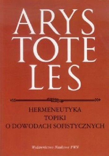 Hermeneutyka. Topiki. O dowodach sofistycznych
