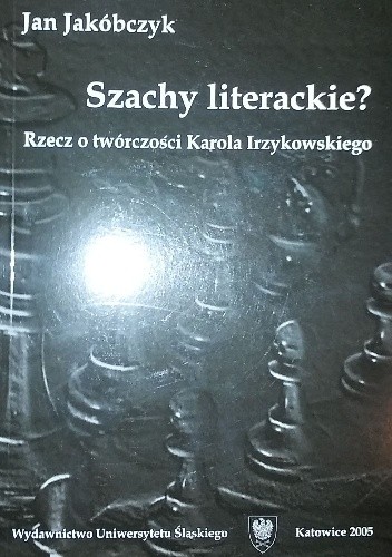 Szachy literackie? Rzecz o twórczości Karola Irzykowskiego