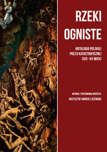Rzeki ogniste Antologia polskiej poezji katastroficznej (XIX-XX wiek)