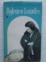 Byłem w Lourdes. Miasto cudów widziane własnymi i cudzymi oczami