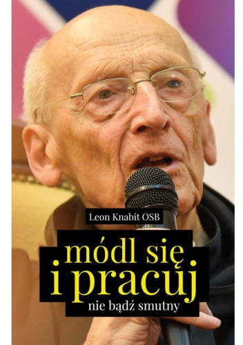 Módl się i pracuj. Nie bądź smutny