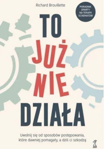 To już nie działa. Uwolnij się od sposobów postępowania, które dawniej pomagały, a dziś ci szkodzą