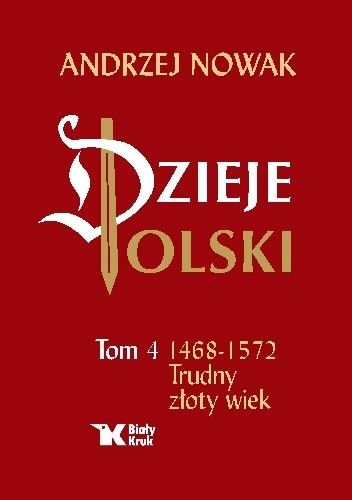 Dzieje Polski. Tom 4. 1468-1572 Trudny złoty wiek