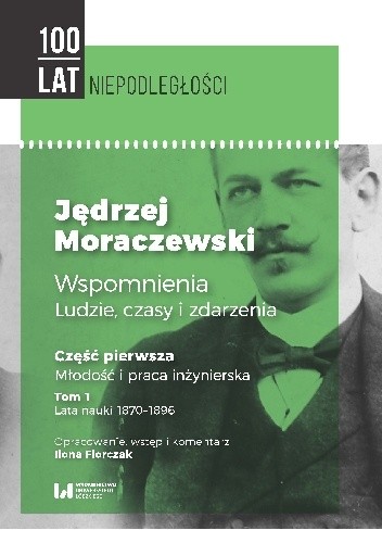Jędrzej Moraczewski. Wspomnienia. Ludzie, czasy i zdarzenia. Część pierwsza. Młodość i praca inżynierska. Tom 1. Lata nauki 1870–1896