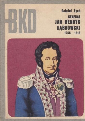 Generał Jan Henryk Dąbrowski: 1755-1818