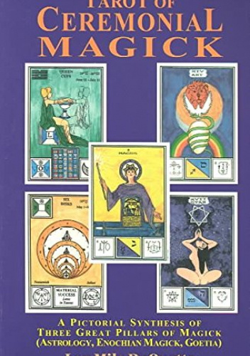 Tarot of Ceremonial Magick: A Pictorial Synthesis of Three Great Pillars of Magick
