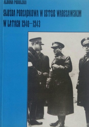 Służba Porządkowa w Getcie Warszawskim 1940-1943