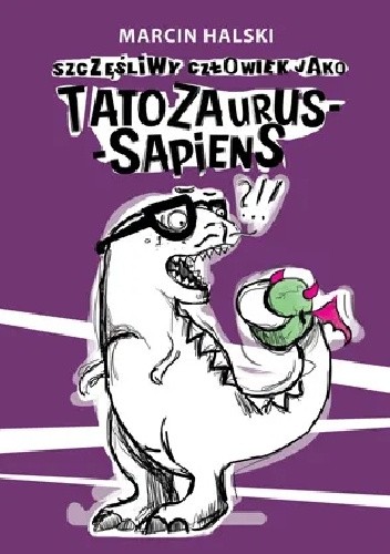 Szczęśliwy człowiek jako Tatozaurus sapiens