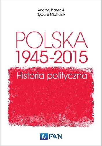 Polska 1945-2015. Historia polityczna