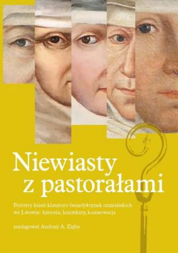 Niewiasty z pastorałami. Portrety ksień klasztoru benedyktynek ormiańskich we Lwowie: historia, konteksty, konserwacja