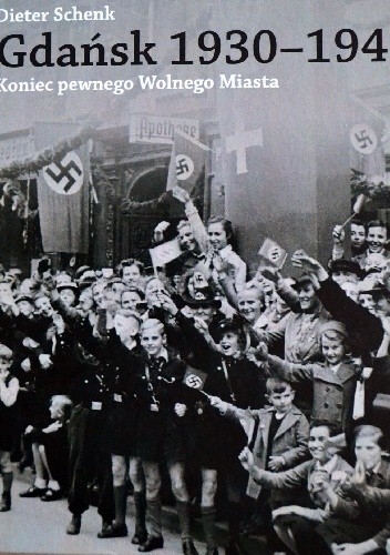Gdańsk 1930-1945. Koniec pewnego Wolnego Miasta