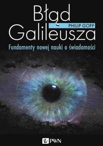 Błąd Galileusza. Fundamenty nowej nauki o świadomości