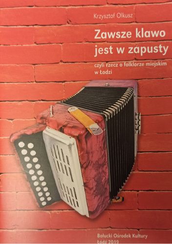Zawsze klawo jest w zapusty czyli rzecz o folklorze miejskim w Łodzi