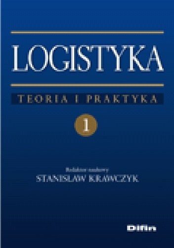 Logistyka. Teoria i praktyka. Tom 1