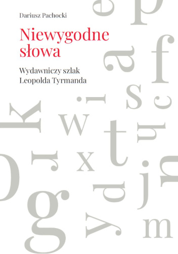 Niewygodne słowa. Wydawniczy szlak Leopolda Tyrmanda