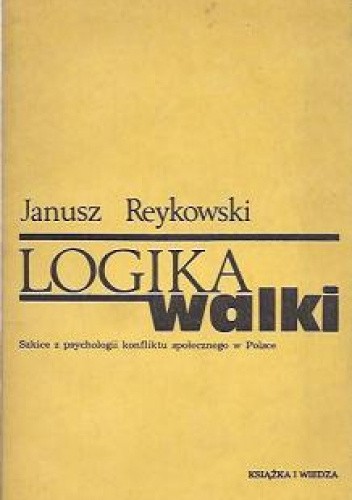 Logika walki. Szkice z psychologii konfliktu społecznego w Polsce