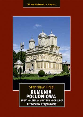 Rumunia Południowa. Banat – Oltenia – Muntenia – Dobrudża