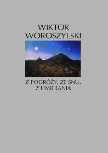 Z podróży, ze snu, z umierania. Wiersze 1951-1990
