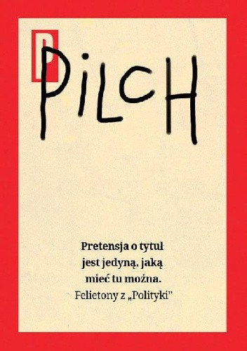 Pretensja o tytuł jest jedyną, jaką mieć tu można. Felietony z Polityki