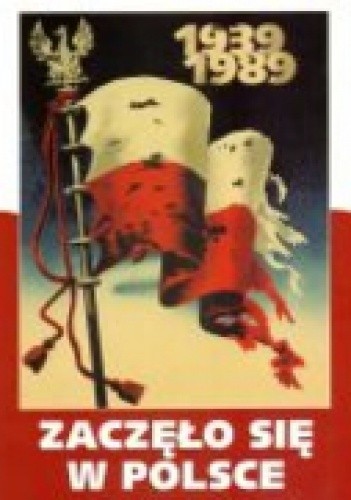 Zaczęło się w Polsce 1939-1989
